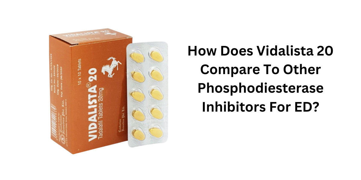How Does Vidalista 20 Compare To Other Phosphodiesterase Inhibitors For ED?