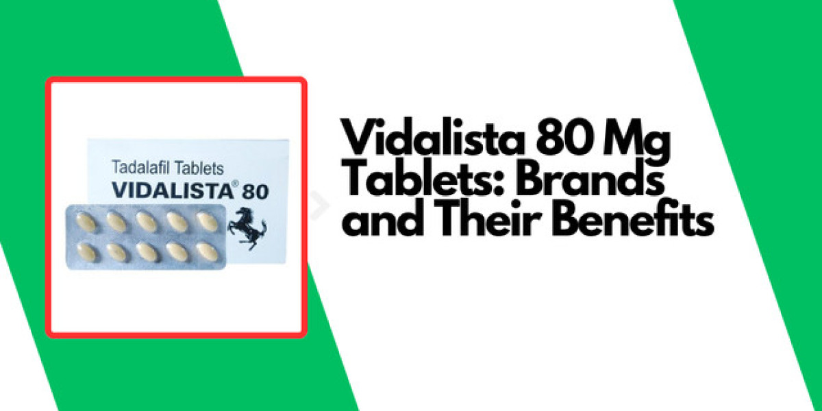 Vidalista 80 Mg Tablets: Brands and Their Benefits