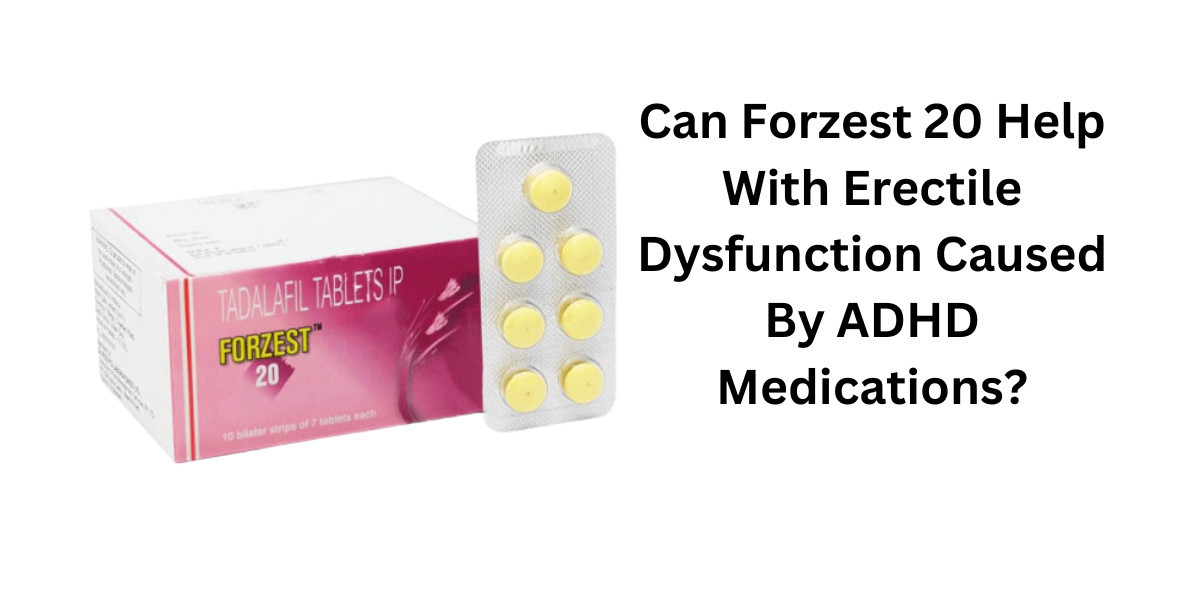 Can Forzest 20 Help With Erectile Dysfunction Caused By ADHD Medications?