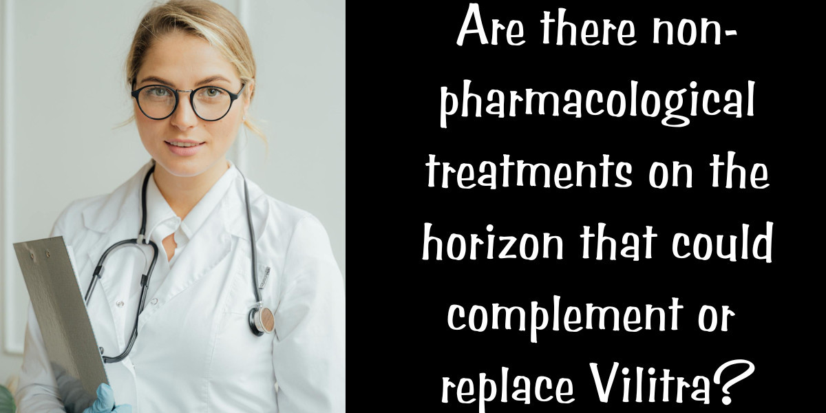 Are there non-pharmacological treatments on the horizon that could complement or replace Vilitra?