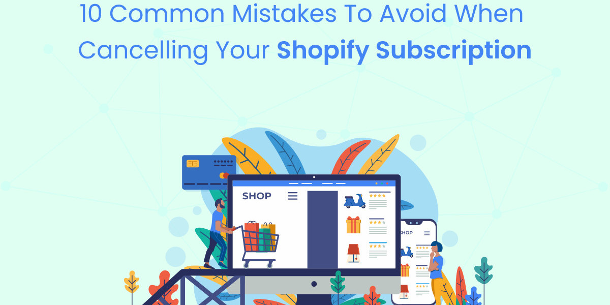 10 Common Mistakes to Avoid When Cancelling Your Shopify Subscription