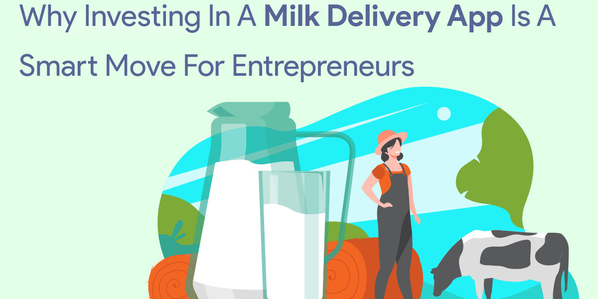 Why Investing in a Milk Delivery App is a Smart Move for Entrepreneurs