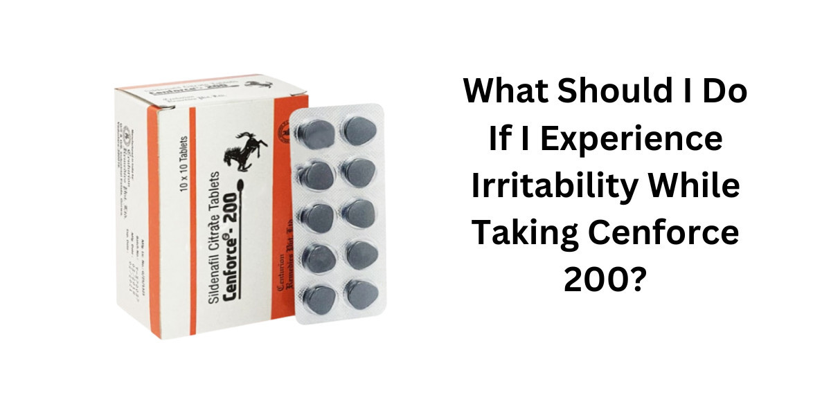 What Should I Do If I Experience Irritability While Taking Cenforce 200?