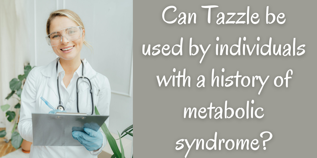 Can Tazzle be used by individuals with a history of metabolic syndrome?
