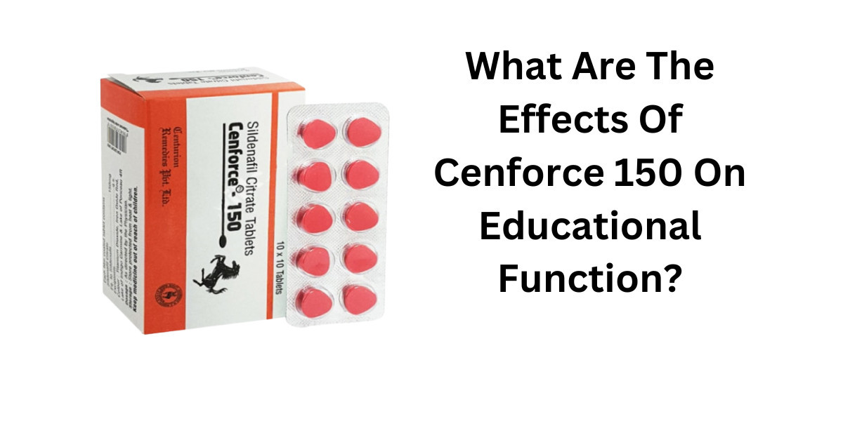 What Are The Effects Of Cenforce 150 On Educational Function?