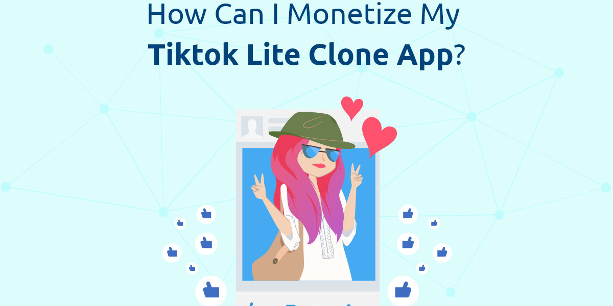 How Can I Monetize My TikTok Lite Clone App?