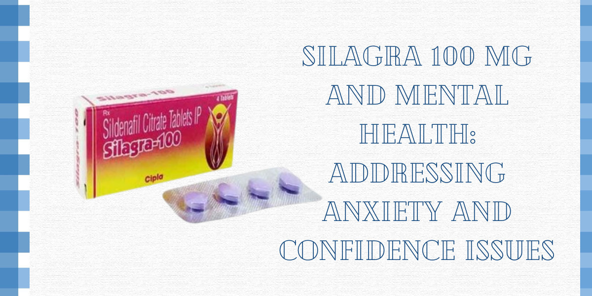 Silagra 100 Mg and Mental Health: Addressing Anxiety and Confidence Issues