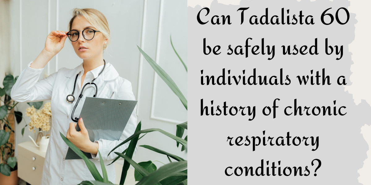 Can Tadalista 60 be safely used by individuals with a history of chronic respiratory conditions?