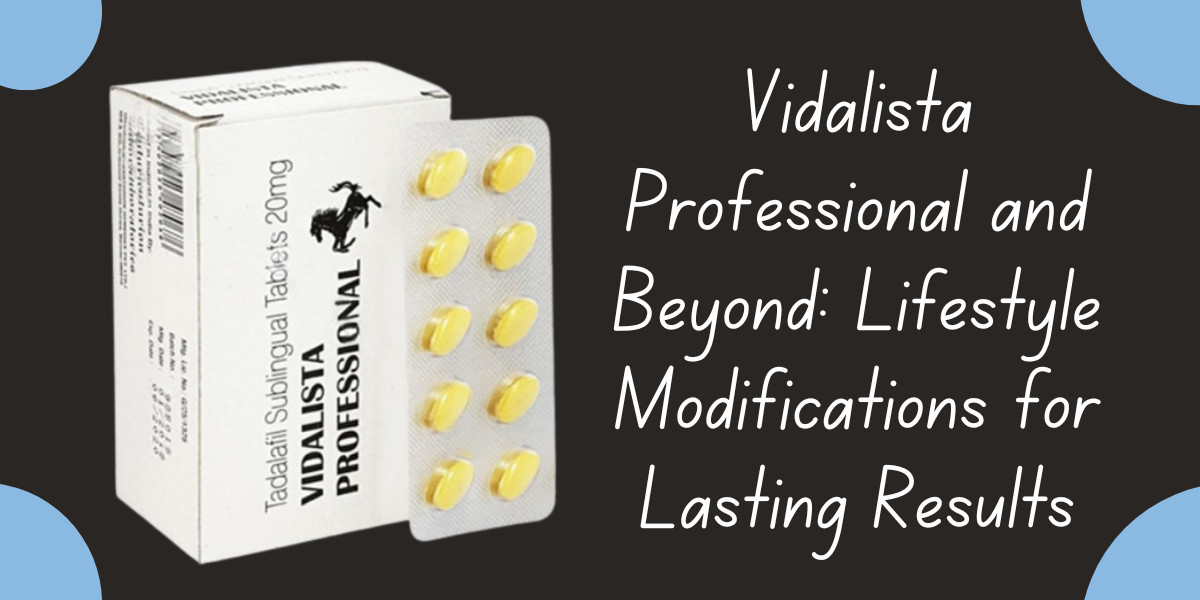 Vidalista Professional and Beyond: Lifestyle Modifications for Lasting Results