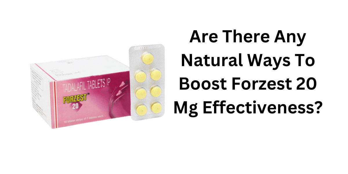 Are There Any Natural Ways To Boost Forzest 20 Mg Effectiveness?