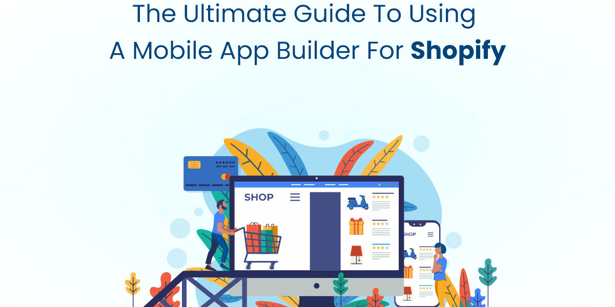 The Ultimate Guide to Using a Mobile App Builder for Shopify