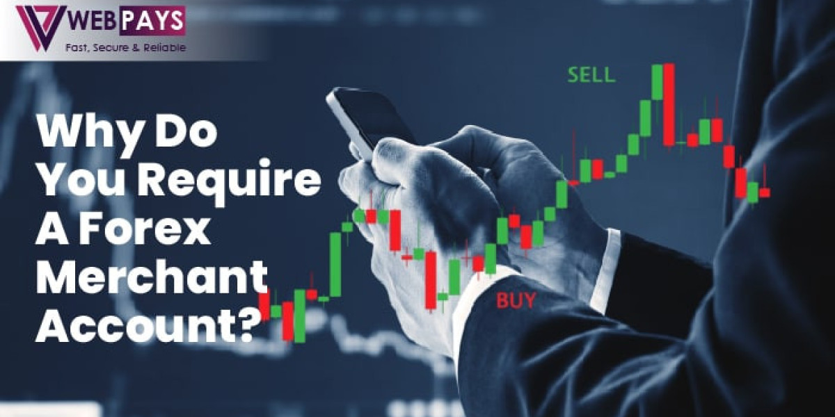 Why Do You Require A Forex Merchant Account?