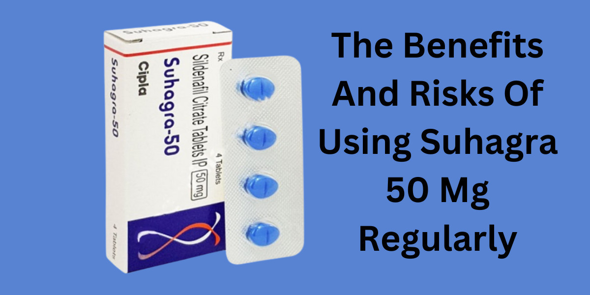 The Benefits And Risks Of Using Suhagra 50 Mg Regularly