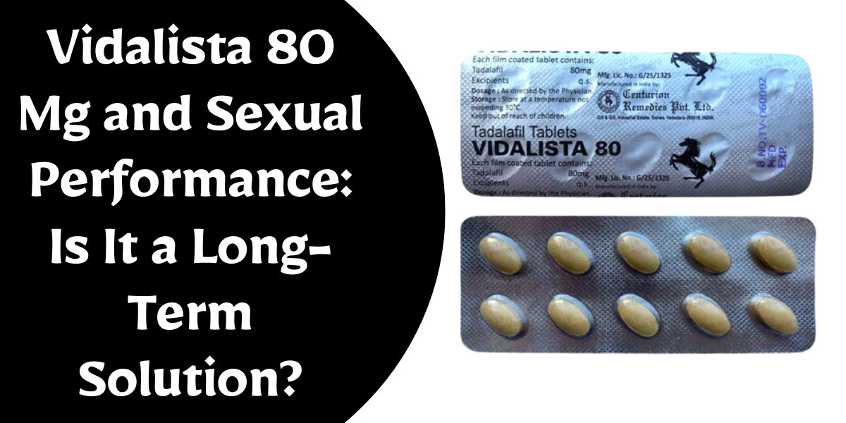 Vidalista 80 Mg and Sexual Performance: Is It a Long-Term Solution?