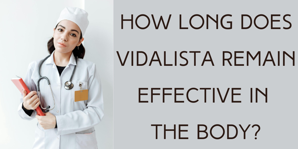 How long does Vidalista remain effective in the body?