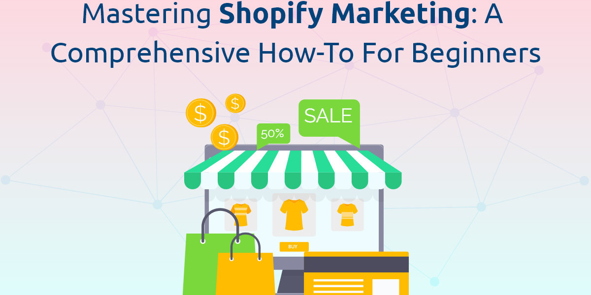 Mastering Shopify Marketing: A Comprehensive How-To for Beginners