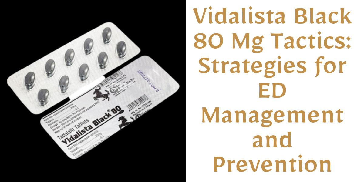 Vidalista Black 80 Mg Tactics: Strategies for ED Management and Prevention