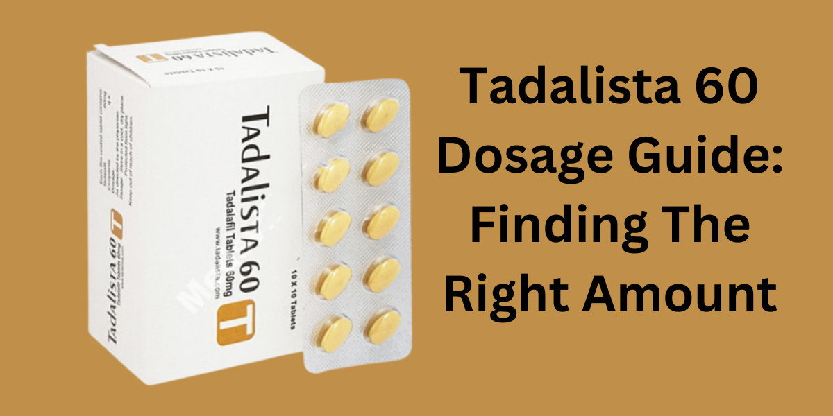 Tadalista 60 Dosage Guide: Finding The Right Amount