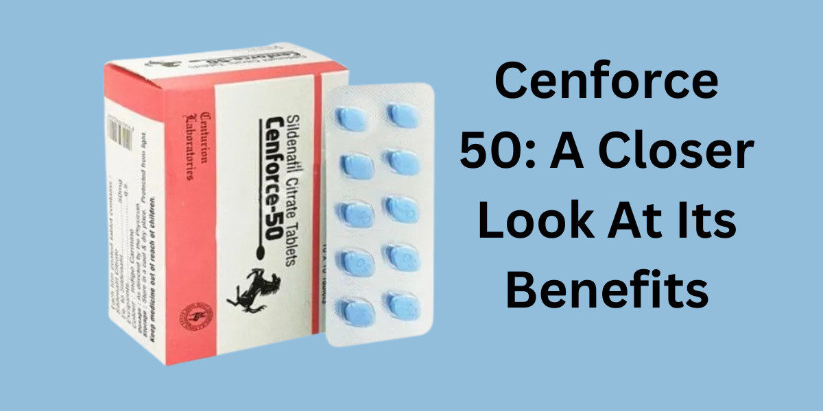 Cenforce 50: A Closer Look At Its Benefits