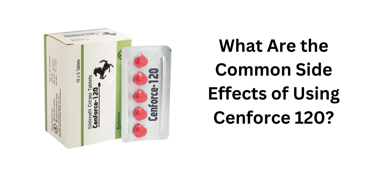 What Are the Common Side Effects of Using Cenforce 120?