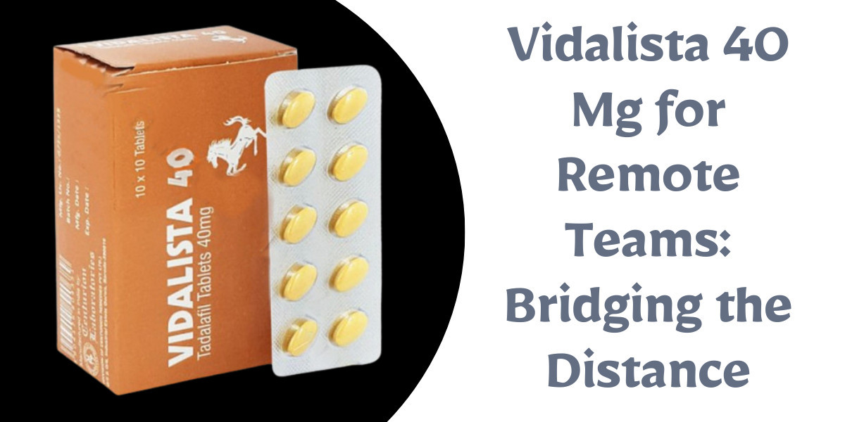 Vidalista 40 Mg for Remote Teams: Bridging the Distance