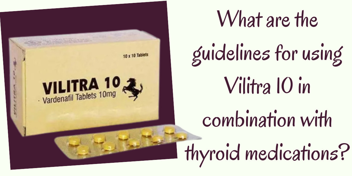 What are the guidelines for using Vilitra 10 in combination with thyroid medications?