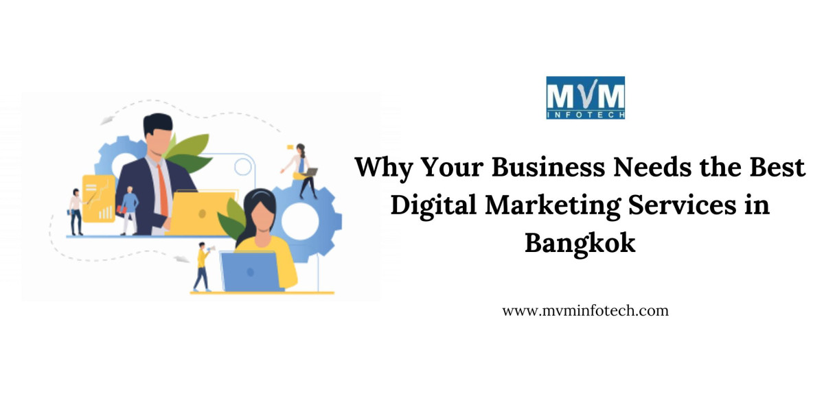 Why Your Business Needs the Best Digital Marketing Services in Bangkok