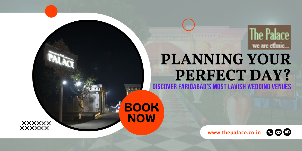 Planning Your Perfect Day? Discover Faridabad’s Most Lavish Wedding Venues – The Palace – Banquet Hall In Faridabad