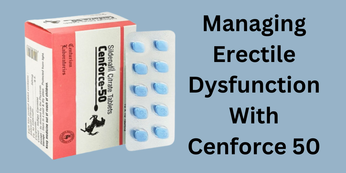 Managing Erectile Dysfunction With Cenforce 50