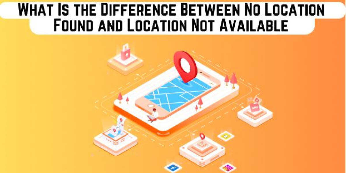 What Is the Difference Between No Location Found and Location Not Available?