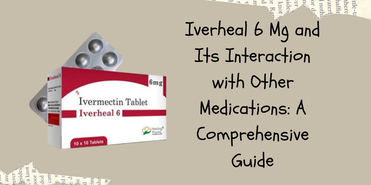 Iverheal 6 Mg and Its Interaction with Other Medications: A Comprehensive Guide