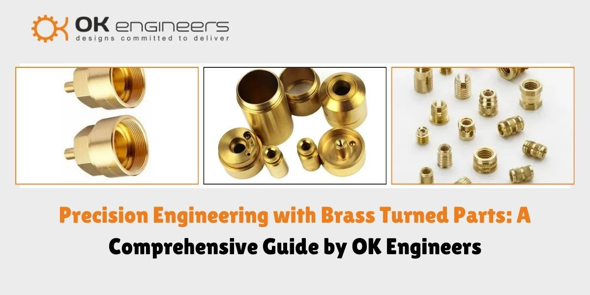 Engineering with Brass Turned Parts: A Comprehensive Guide by OK Engineers