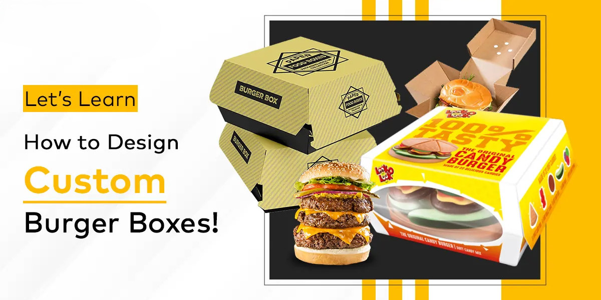 How Custom Burger Boxes Enhance Your Brand and Customer Experience