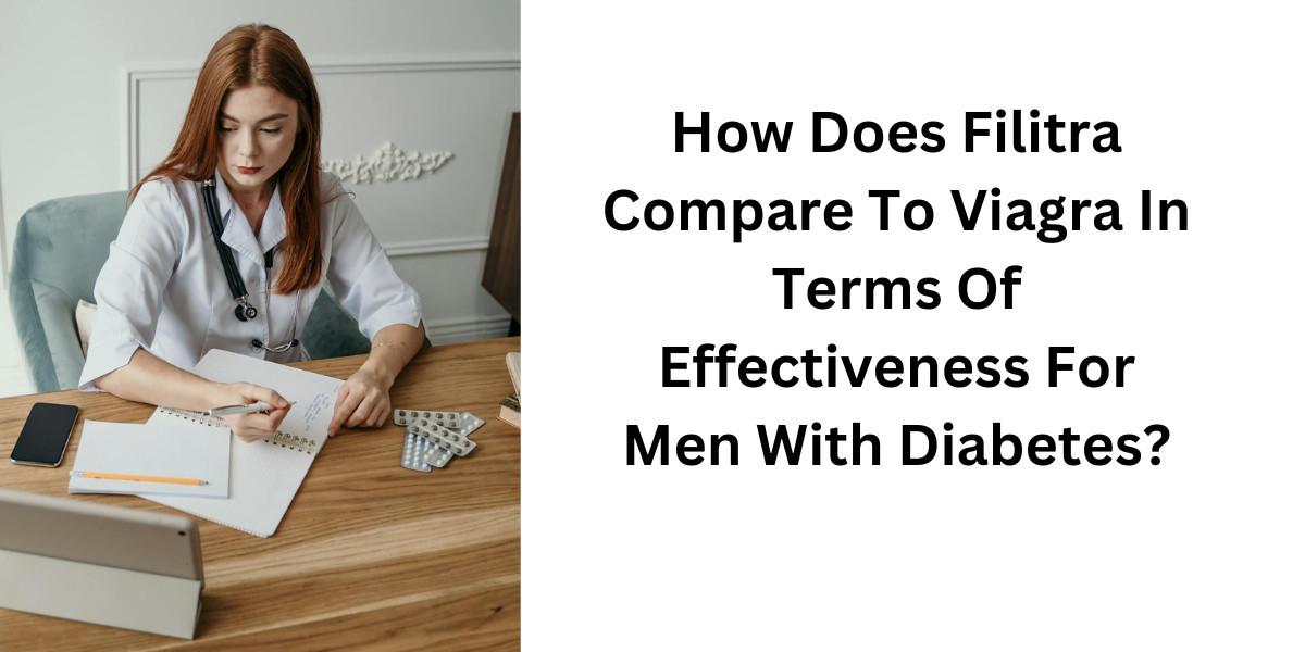 How Does Filitra Compare To Viagra In Terms Of Effectiveness For Men With Diabetes?