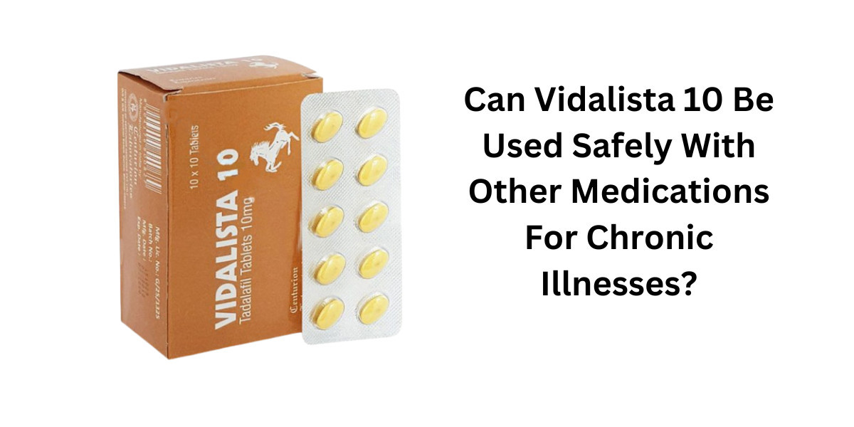 Can Vidalista 10 Be Used Safely With Other Medications For Chronic Illnesses?