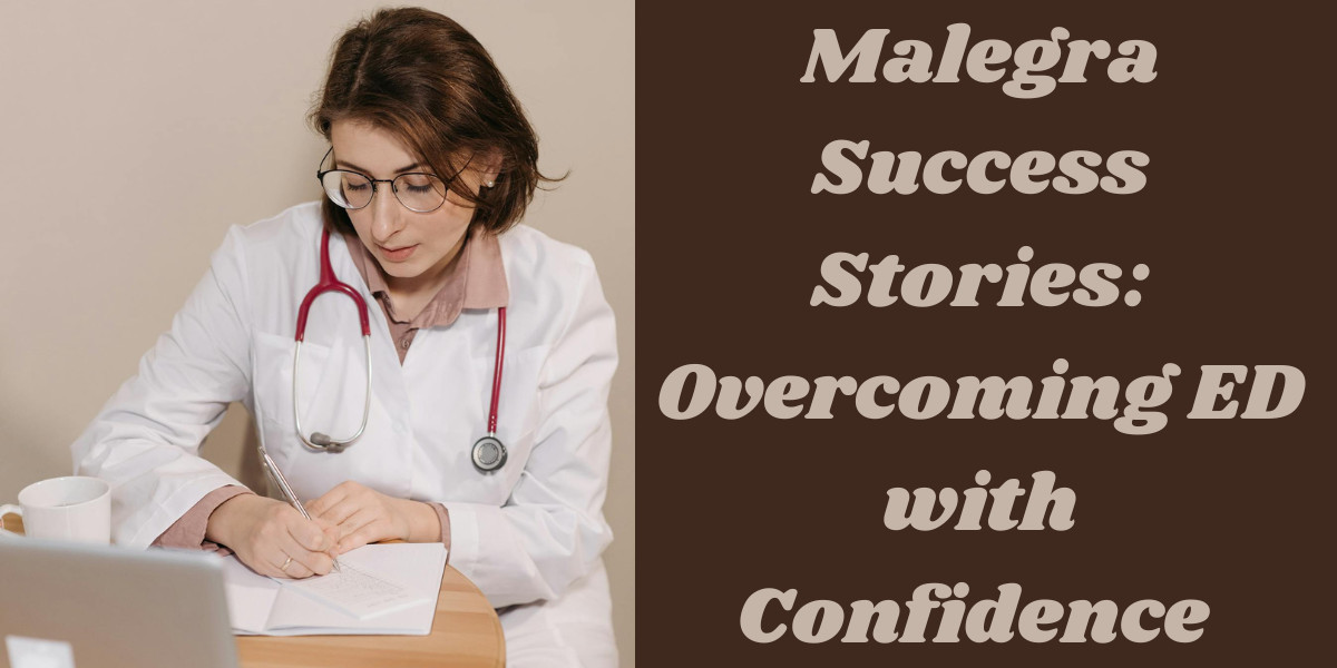 Malegra Success Stories: Overcoming ED with Confidence