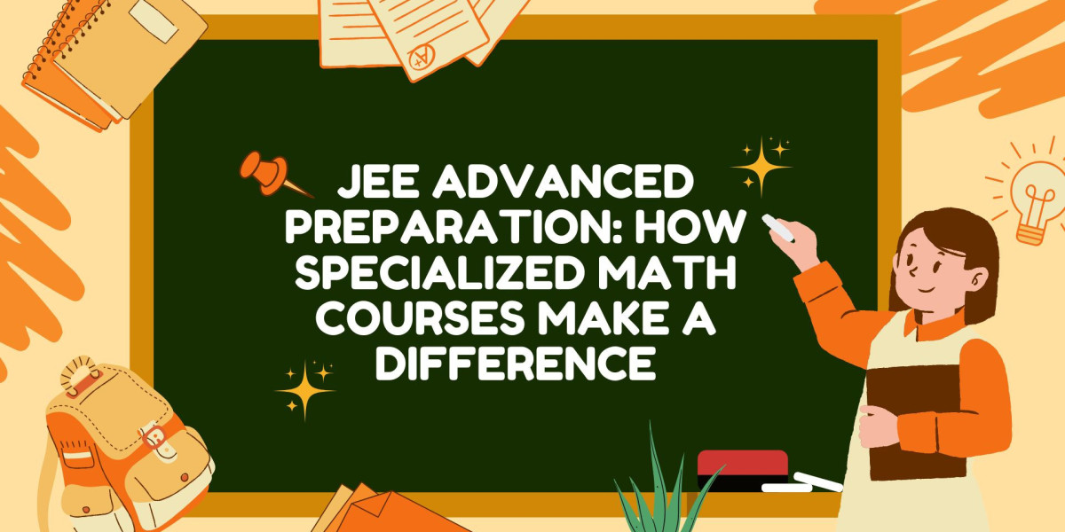 JEE Advanced Preparation: How Specialized Math Courses Make a Difference