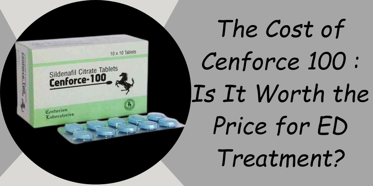 The Cost of Cenforce 100 : Is It Worth the Price for ED Treatment?