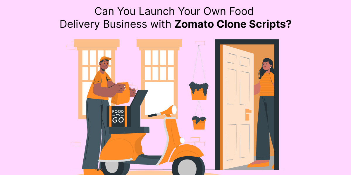 Can You Launch Your Own Food Delivery Business with Zomato Clone Scripts?