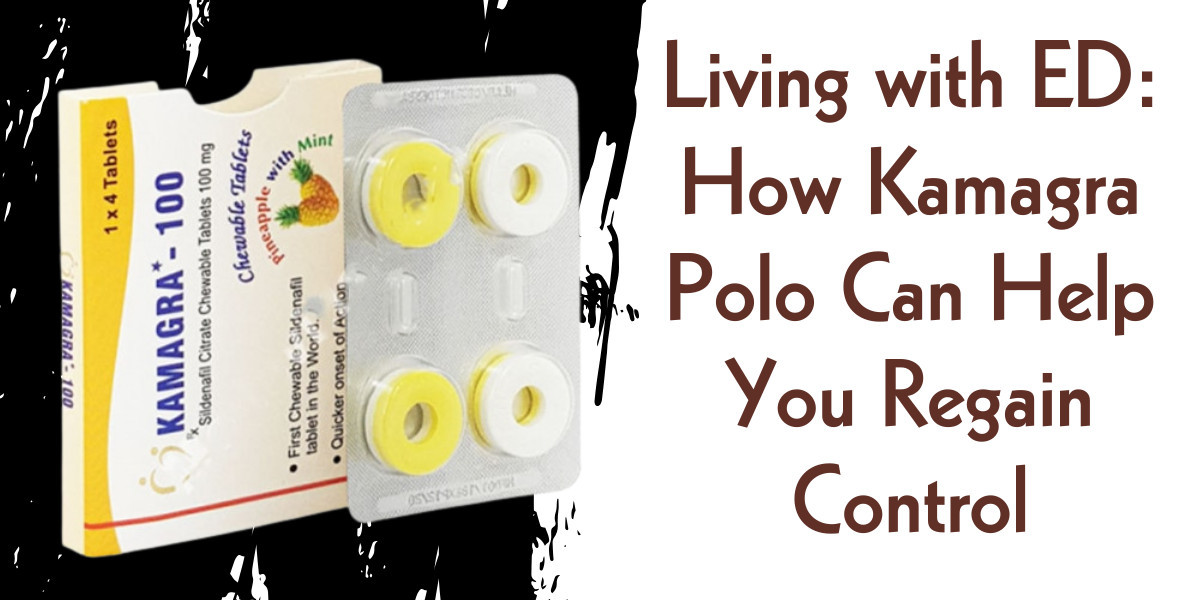 Living with ED: How Kamagra Polo Can Help You Regain Control