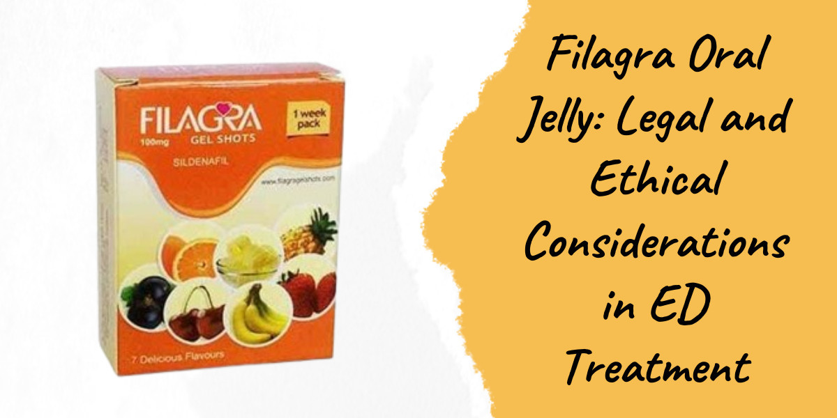 Filagra Oral Jelly: Legal and Ethical Considerations in ED Treatment