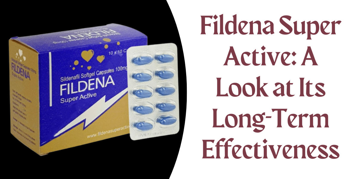 Fildena Super Active: A Look at Its Long-Term Effectiveness