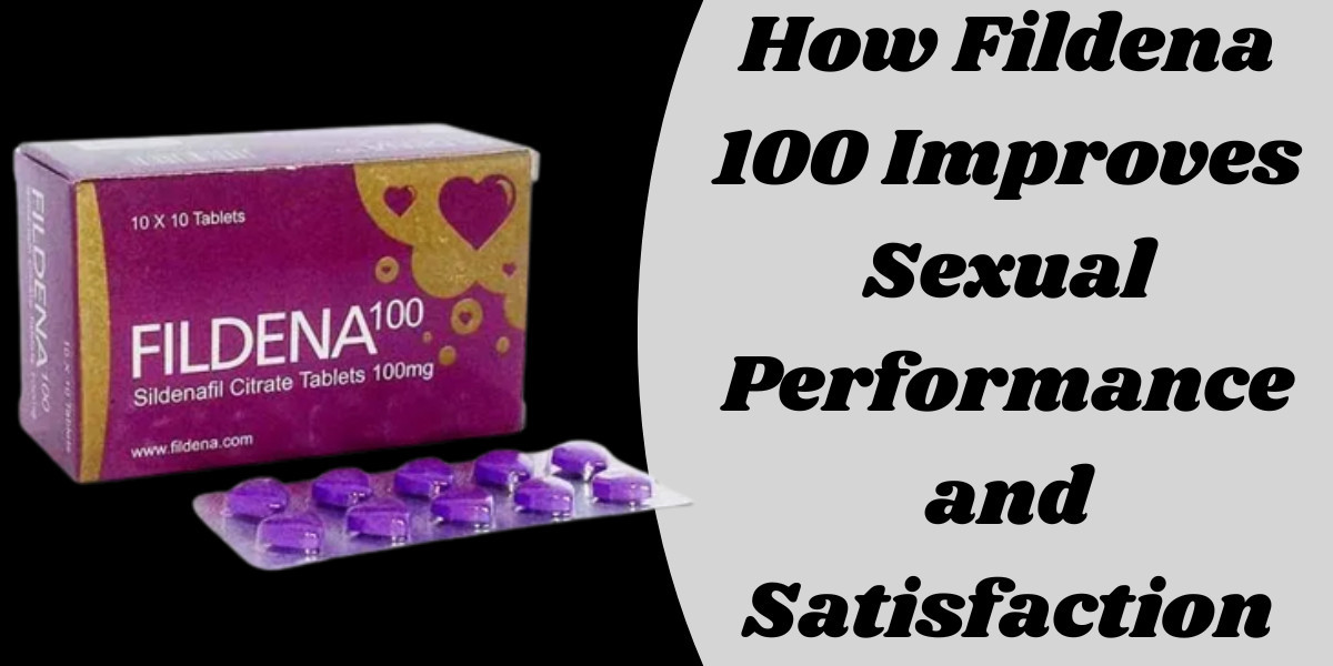 How Fildena 100 Improves Sexual Performance and Satisfaction