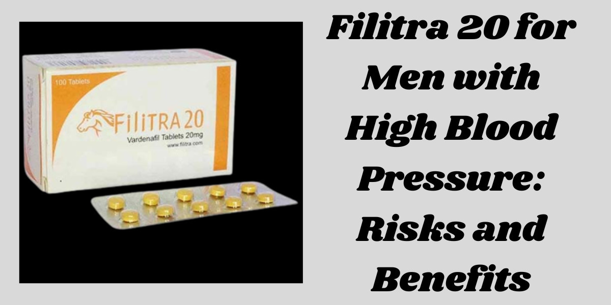 Filitra 20 for Men with High Blood Pressure: Risks and Benefits