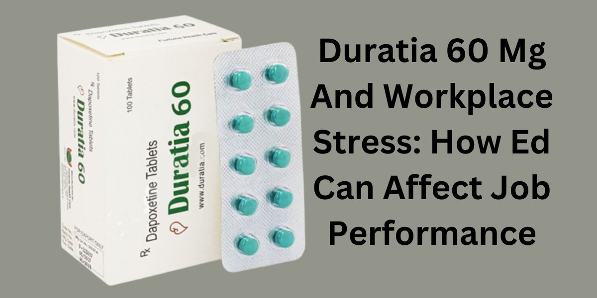 Duratia 60 Mg And Workplace Stress: How Ed Can Affect Job Performance