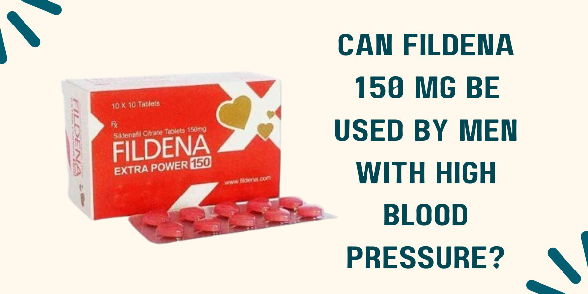 Can Fildena 150 Mg Be Used by Men with High Blood Pressure?