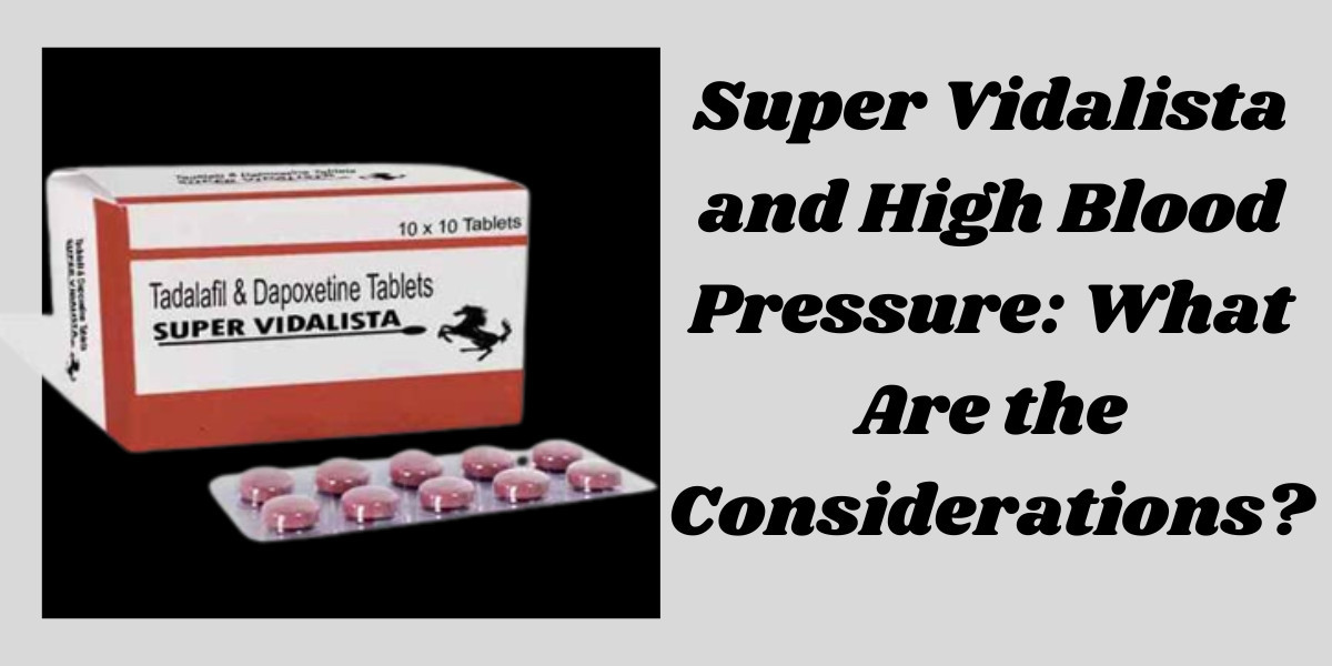 Super Vidalista and High Blood Pressure: What Are the Considerations?