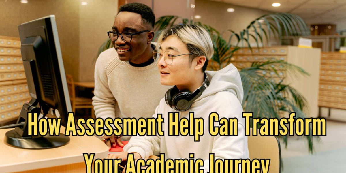 How Assessment Help Can Transform Your Academic Journey